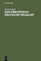 Das Preußisch-Deutsche Problem: Erklärungen Des Bayerischen Ministerpräsidenten Dr. Heinrich Held. Sitzung Des Unterausschusses II Der Länderkonferenz 3112452135 Book Cover