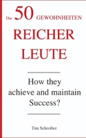 Die 50 Gewohnheiten reicher Leute: Wie erreichen und erhalten sie Erfolg? B0BS8Y5KGP Book Cover