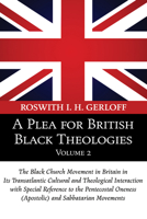 A Plea for British Black Theologies, Volume 2: The Black Church Movement in Britain in Its Transatlantic Cultural and Theological Interaction with Special Reference to the Pentecostal Oneness (Apostol 1608996662 Book Cover
