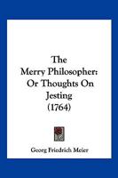 The Merry Philosopher: Or Thoughts On Jesting 1166171833 Book Cover