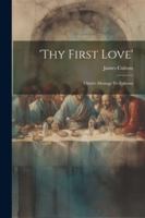 'thy First Love': Christ's Message To Ephesus 1022424033 Book Cover