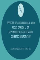 Effects of Allium cepa L. and Ficus carica L. on STZ induced Diabetes and Diabetic Neuropathy 307984954X Book Cover