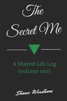 The Secret Me: A Shared Life Log (Volume One) 1479109533 Book Cover