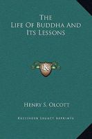 The Life of Buddha and Its Lessons 1493759418 Book Cover