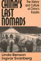 China's Last Nomads: The History and Culture of China's Kazaks (Studies on Modern China) 1563247828 Book Cover