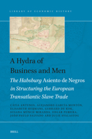A Hydra of Business and Men: The Habsburg Asiento de Negros in Structuring the European Transatlantic Slave Trade (Library of Economic History) 9004745084 Book Cover