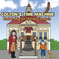 Colton's Time Machine Book 6: America's National Symbols 1956895655 Book Cover