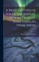 A Brief History of Valle, Saetersdal, Norway and of Some Families From There 1019356766 Book Cover