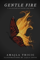 Gentle Fire: A Collection of Poetry and Prose B095G5JWJN Book Cover