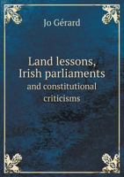 Land Lessons, Irish Parliaments and Constitutional Criticisms 1175360406 Book Cover