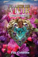 El arte de vivir (muriendo) B0CLHLSWST Book Cover