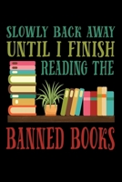 Slowly Back Away Until I Finish Reading the Banned Books: Lined Journal 1692081667 Book Cover