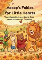 Aesop's Fables for Little Hearts: Four Classic Illustrated Animal Tales About Kindness and Friendship (Aesop's Fables for Little Hearts Collection) B0GWRKL4R9 Book Cover