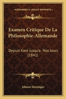 Examen Critique De La Philosophie-Allemande: Depuis Kant Jusqu'a  Nos Jours (1841) 1145096484 Book Cover