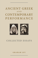 Ancient Greek and Contemporary Performance: Collected Essays 0859898911 Book Cover