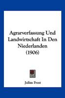 Agrarverfassung Und Landwirtschaft In Den Niederlanden (1906) 1167699777 Book Cover