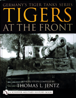 Tigers At the Front (Germany's Tiger Tanks) 0764313398 Book Cover