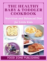 The Healthy Baby & Toddler Cookbook: Nutrition and Balanced Diet for Little Kids 1656443724 Book Cover