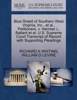 Blue Shield of Southern West Virginia, Inc., et al., Petitioners, v. Herman L. Ballard et al. U.S. Supreme Court Transcript of Record with Supporting Pleadings 1270670875 Book Cover