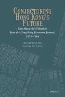 Considering Hong Kong's Present and Conjecturing Its Future: Editorials by Lam Hang Chi for the Hong Kong Economic Journal from 1975 to 1984 9629968371 Book Cover