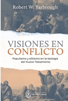 Visiones en Conflicto: Populismo y elitismo en la teología del Nuevo Testamento 1948578891 Book Cover