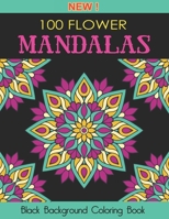100 Flower Mandalas: An Adult Coloring Book with Stress Relieving Mandala Designs B092X32CLS Book Cover