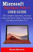 Microsoft Surface Pro 7 User Guide: The Complete Illustrated, Practical Guide with Tips & Tricks to Maximizing your Microsoft Surface Pro 7 1711679488 Book Cover