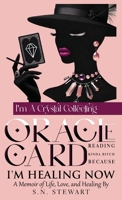 I'm A Crystal Collecting Oracle Card Reading Kinda Bitch Because I'm Healing Now: A Memoir Of Life, Love, And Healing 2515995179 Book Cover