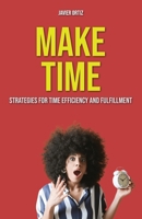 Make Time: Strategies for Time Efficiency and Fulfillment B0CNPSM4M1 Book Cover