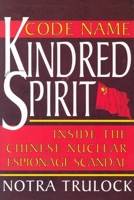 Code Name Kindred Spirit: Inside the Chinese Nuclear Espionage Scandal 1594030464 Book Cover