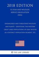 Endangered and Threatened Wildlife and Plants - Identifing the Western Great Lakes Populations of Gray Wolves as a Distinct Population Segment, etc. ... Service Regulation) (FWS) 1729584551 Book Cover