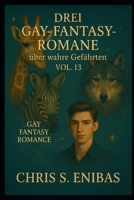 Drei Gay Fantasy Romane über wahre Gefährten Vol. 13 B0FSPM21GW Book Cover