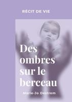 Des ombres sur le berceau: Récit de vie (French Edition) 1326293729 Book Cover