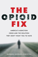 The Opioid Fix: America's Addiction Crisis and the Solution They Don't Want You to Have 1421437651 Book Cover