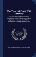 The Treaty of Peace with Germany: Clauses Affecting Mercantile Law (Recovery of Debts, Contracts, Property, Rights and Interests, Etc.); With an Introduction, Commentary and Index 1340352893 Book Cover