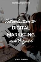 Introduction To Digital Marketing And Beyond: Master Digital Marketing & Grow Your Business: SEO,Social Media Marketing, Google Analytics & More 1980575223 Book Cover