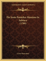 Pio Sesto Pontefice Massimo In Subiaco (1789) 1120336686 Book Cover