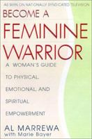 The Feminine Warrior: A Woman's Guide to Verbal, Psychological, and Physical Empowerment 1575662477 Book Cover