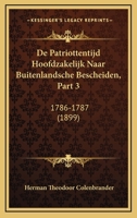 De Patriottentijd Hoofdzakelijk Naar Buitenlandsche Bescheiden, Part 3: 1786-1787 (1899) 1145620205 Book Cover