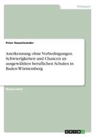 Anerkennung ohne Vorbedingungen. Schwierigkeiten und Chancen an ausgew�hlten beruflichen Schulen in Baden-W�rttemberg 3668237093 Book Cover