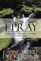 Within My Limits, I Pray: Talking to God about Illness, Disability and Life Changes 160836643X Book Cover