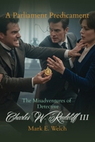 The Misadventures of Detective charles W. Radcliff III: A Parliament Predicament B0H4SJJ4GT Book Cover