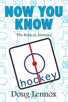 Now You Know Hockey: The Book of Answers 1550028693 Book Cover