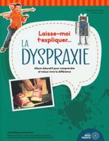 Laisse-moi t'expliquer... La dyspraxie - Album éducatif pour comprendre et mieux vivre la différence 2924804531 Book Cover