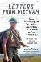 Letters from Vietnam: Army Psychological Operations Supporting U.S. Marines and the Vietnamese October 1968 through August 1969 B0DXC3W6WM Book Cover
