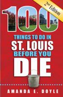 100 Things to Do in St. Louis Before You Die 1935806505 Book Cover