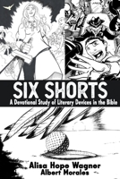 Six Shorts: A Devotional Study of Literary Devices in the Bible 1963190068 Book Cover