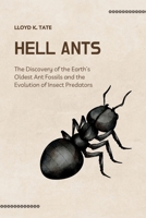 Hell Ants: The Discovery of the Earth’s Oldest Ant Fossils and the Evolution of Insect Predators B0F6PGM93C Book Cover
