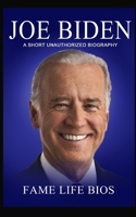 Joe Biden: A Short Unauthorized Biography 1634977246 Book Cover