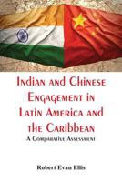 Indian and Chinese Engagement in Latin America and the Caribbean: A Comparative Assessment 9386780720 Book Cover